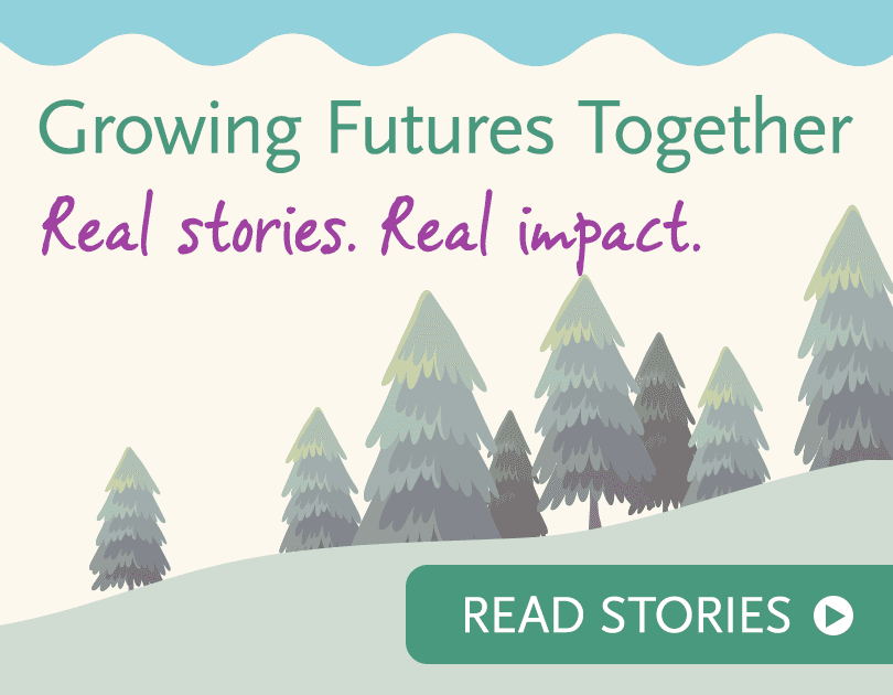 Growing Future Together Real Stories. Real Impact. Read stories >