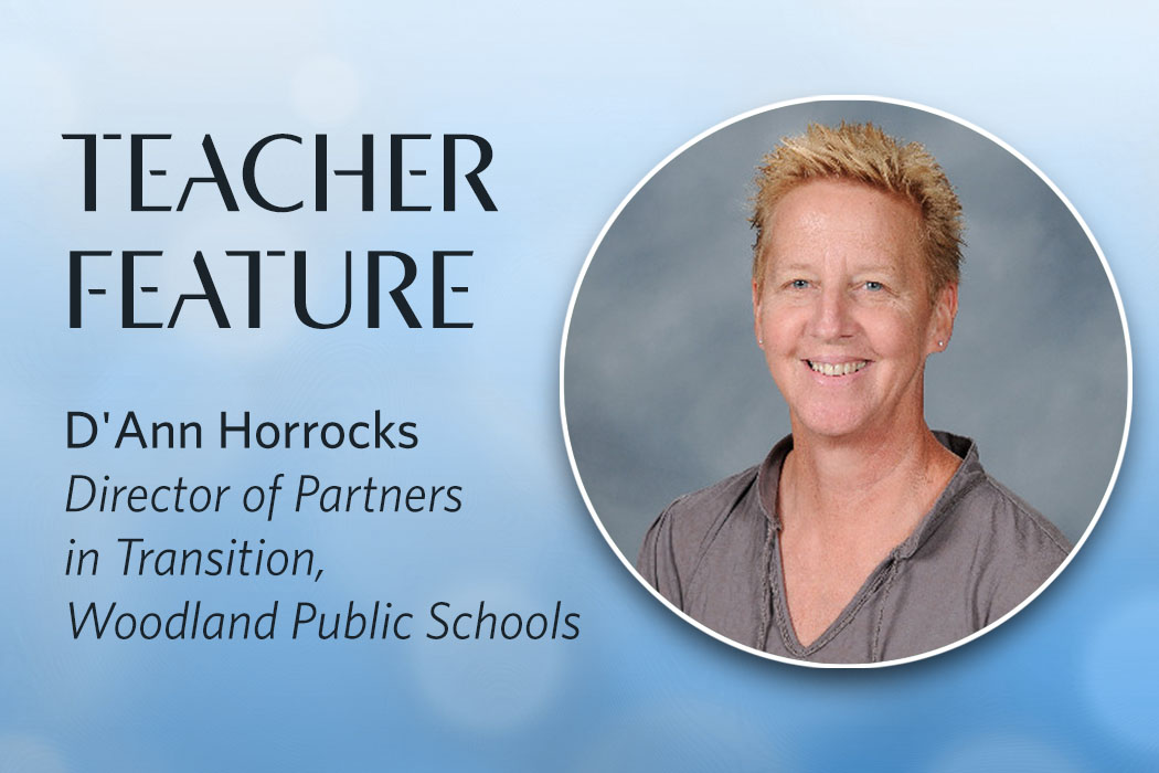 Teacher Feature, D’Ann Horrocks, Director of Partners in Transition at Woodland Public Schools